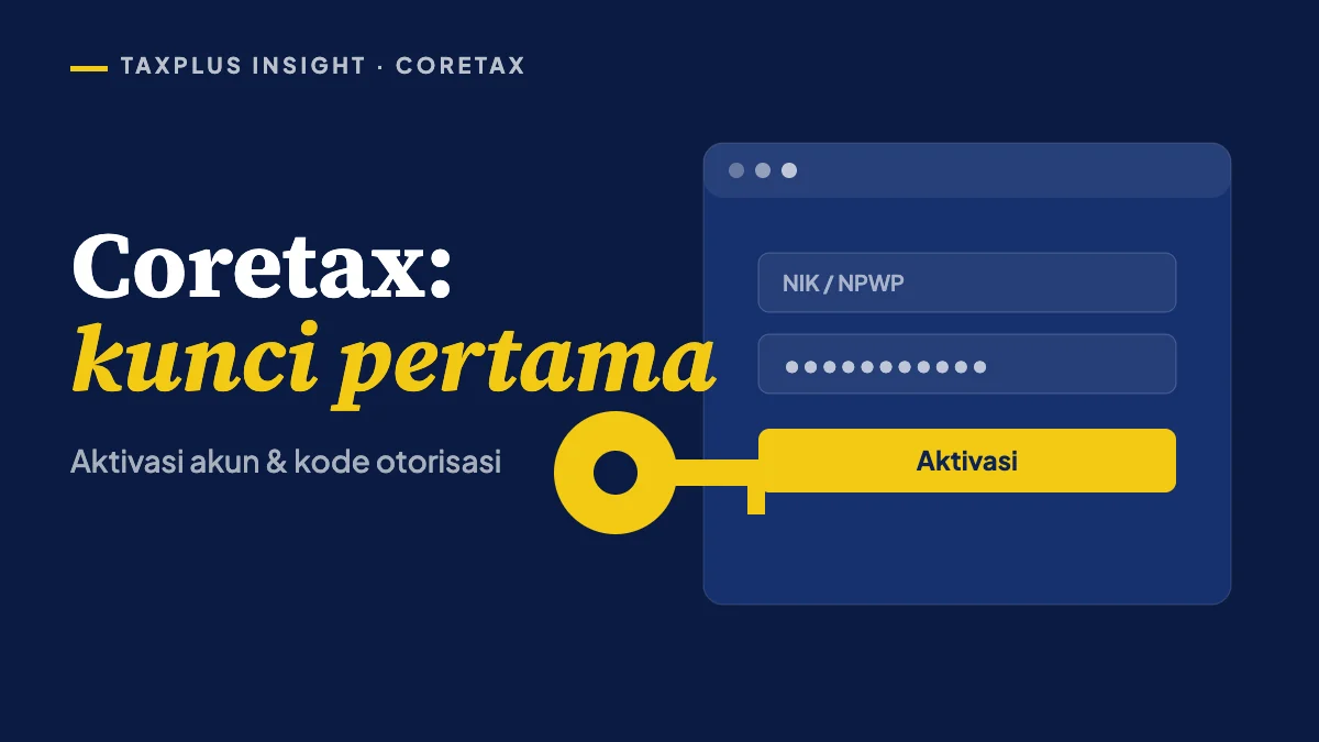 Aktivasi Coretax dan kode otorisasi: dua langkah yang sering tertunda