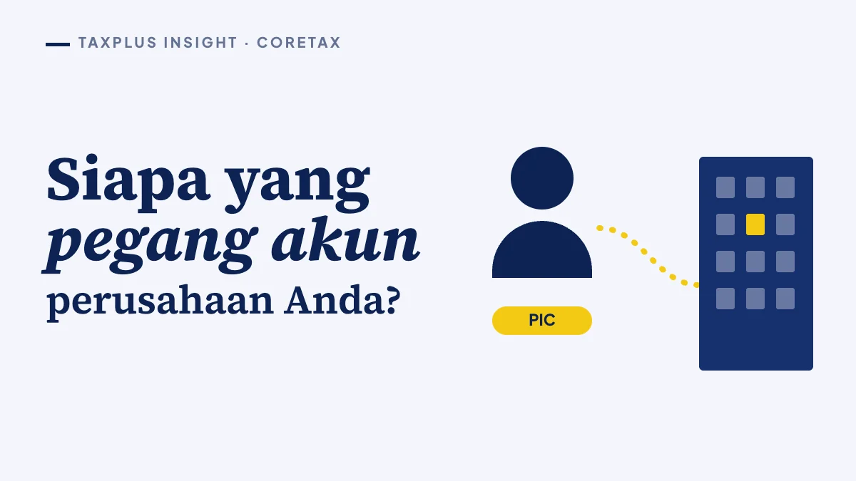 Akun perusahaan di Coretax: siapa PIC-nya, dan siapa saja yang boleh masuk