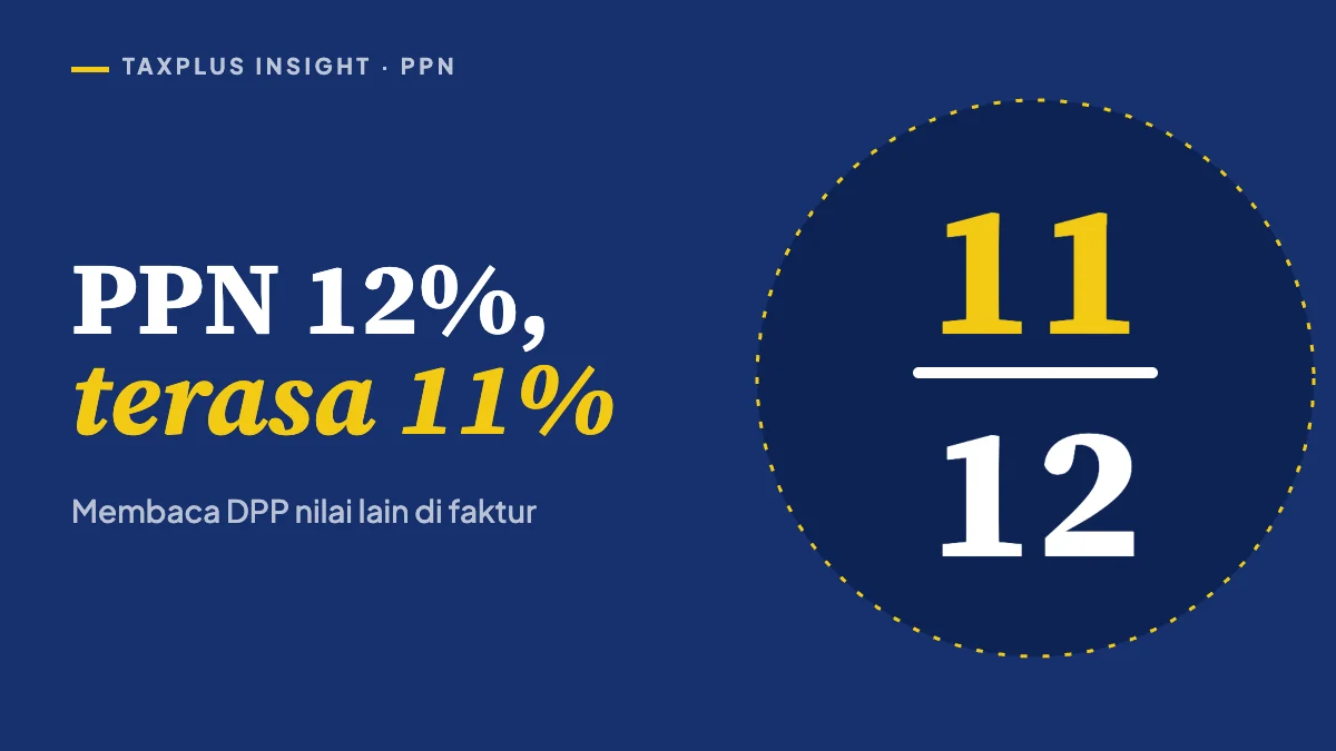 PPN 12% dengan DPP 11/12: cara membacanya di faktur